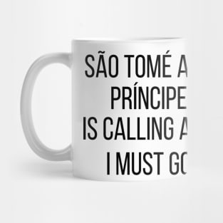 São Tomé and Príncipe is calling and I must go Mug